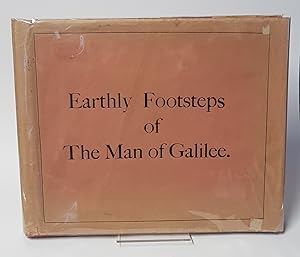 Seller image for Earthly Footsteps of the Man of Galilee - Being Three Hundred and Eighty-Four Original Photographic Views and Descriptions of the Places Connected with the Early Life of our Lord and his Apostles Traced with Note Book and Camera. Showing Where Christ was Born, Brought up, Baptized, Tempted, Transfigured and Crucified, Together with the Scenes of his Prayers, Tears, Miracles and Sermons, and also Places Made Sacred by the Labors of his Apostles, from Jerusalem to Rome for sale by CURIO