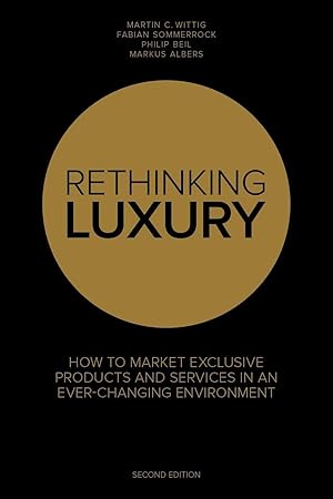 Image du vendeur pour Rethinking Luxury: How to Market Exclusive Products and Services in an Ever-Changing Environment mis en vente par moluna