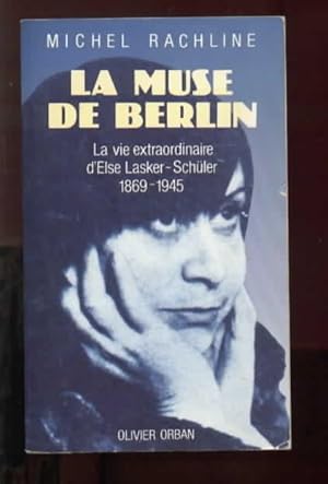 La muse de Berlin. La vie extraordinaire d'Else Lasker-Schüler, 1869-1945