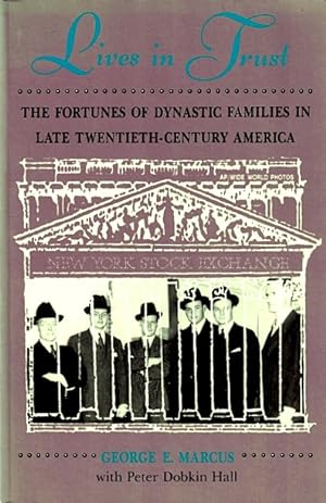 Bild des Verkufers fr Lives in Trust: The Fortunes of Dynastic Families in Late Twentieth-Century America zum Verkauf von LEFT COAST BOOKS