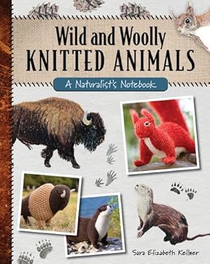 Seller image for Wild and Woolly Knitted Animals : A Naturalist's Notebook for sale by GreatBookPrices