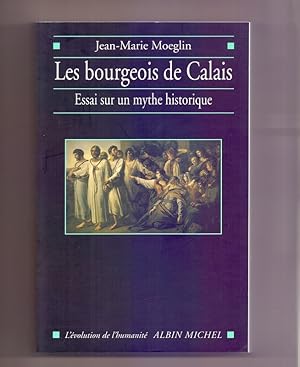 Bourgeois de Calais (Les): Essai sur un mythe historique (L`Evolution de L`Humanite,)