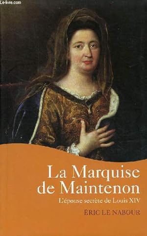 Bild des Verkufers fr La Marquise de Maintenon l'pouse secrte de Louis XIV. zum Verkauf von Le-Livre