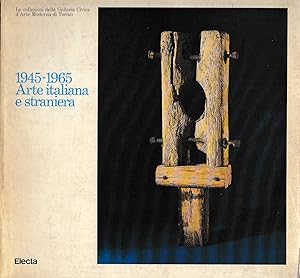 Seller image for 1945 - 1965 Arte italiana e straniera. Le collezioni della galleria civica di arte moderna di Torino for sale by Laboratorio del libro