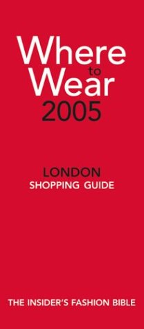 Immagine del venditore per Where To Wear 2005: The Insider's Guide to London Shopping (Where to Wear London Shopping Guide: The Insider's Fashion Bible) venduto da WeBuyBooks