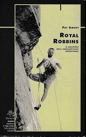 Seller image for Royal Robbins. Il maestro dell'arrampicata americana for sale by Laboratorio del libro