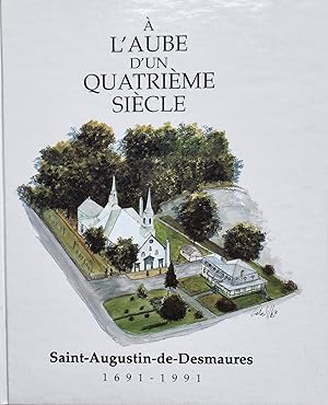 Bild des Verkufers fr  l'aube d'un quatrime sicle. Saint-Augustin-de-Desmaures 1691-1991 zum Verkauf von Librairie La fort des Livres