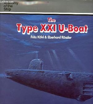 Seller image for The Type XXI U-Boat - anatomy of the ship. for sale by Le-Livre