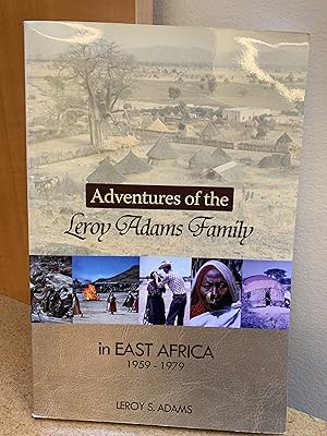 Adventures of the Leroy Adams Family in East Africa 1959-1979