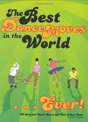 Seller image for The Best Dance Moves in the World.Ever!: 100 New and Classic Moves and How to Bust Them for sale by Reliant Bookstore