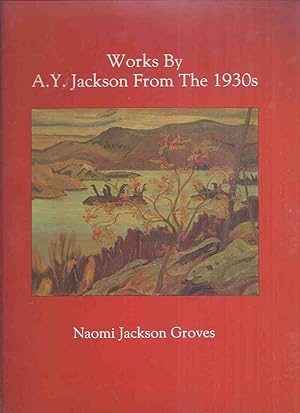 Bild des Verkufers fr Works by A Y Jackson from the 1930s -by Naomi Jackson Groves / Carleton University Press ( 1930's ) ( Group of Seven related) zum Verkauf von Leonard Shoup