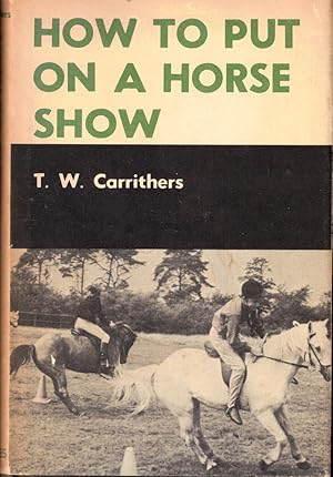 Bild des Verkufers fr How to Put on a Horse Show zum Verkauf von Kenneth Mallory Bookseller ABAA