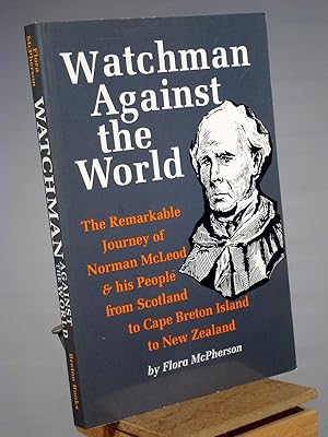 Immagine del venditore per Watchman Against the World: The Remarkable Journey of Norman McLeod & His People from Scotland to Cape Breton Island to New Zealand venduto da Henniker Book Farm and Gifts