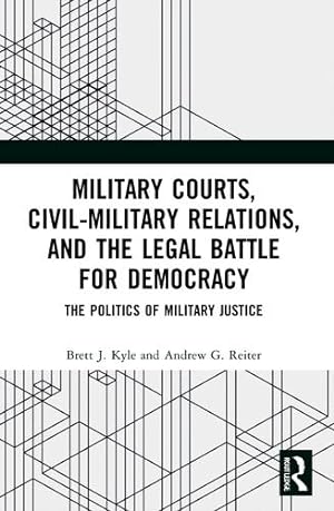 Seller image for Military Courts, Civil-Military Relations, and the Legal Battle for Democracy by Kyle, Brett J., Reiter, Andrew G. [Paperback ] for sale by booksXpress