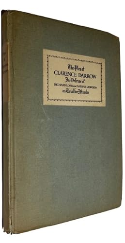 The Plea of Clarence Darrow August 22nd, 23rd and 25th 1929: In Defense of Richard Loeb and Natha...