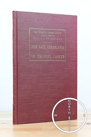 The World's Championship Chess Match Played at Havana Between Jose Raul Capablanca and Dr. Emanue...