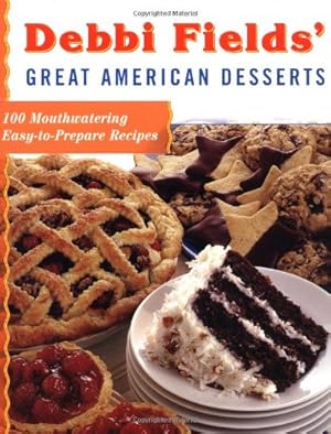 Seller image for Debbi Fields' Great American Desserts: 100 Mouthwatering Easy-to-Prepare Recipes for sale by Reliant Bookstore