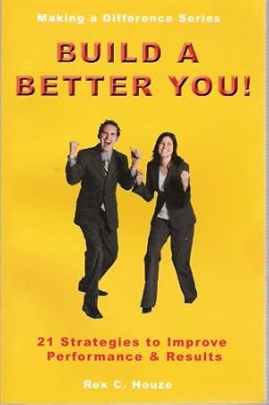 Image du vendeur pour Build a Better You - 21 Strategies to Improve Performance & Results (Making a Difference Series) mis en vente par Reliant Bookstore