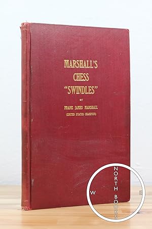 Marshall's Chess ''Swindles'' comprising Over One Hundred and Twenty-Five of His Best Tournament ...