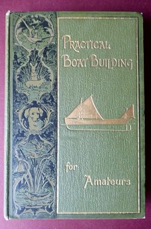 Bild des Verkufers fr Practical Boat Building for Amateurs:. containing full instructions for designing and building punts, skiffs, canoes, sailing boats, &c. Illustrated with working diagrams by Adrian Neison. 2nd edition (enlarged). zum Verkauf von Krull GmbH