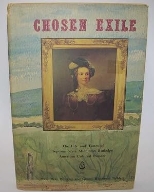 Imagen del vendedor de Chosen Exile: The Life and Times of Septima Sexta Middleton Rutledge, American Cultural Pioneer a la venta por Easy Chair Books