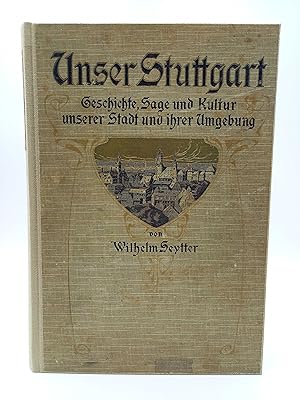 Unser Stuttgart Sage und Kultur unserer Stadt und ihrer Umgebung, in Einzelbildern dargeboten. De...