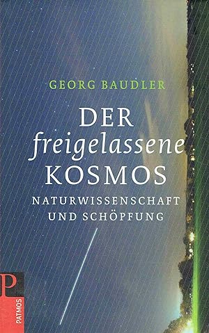 Seller image for Der freigelassene Kosmos: Naturwissenschaft und Schpfung. for sale by Antiquariat Bernhardt