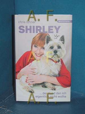 Image du vendeur pour Shirley : . der Hund, den ich eigentlich nicht wollte mis en vente par Antiquarische Fundgrube e.U.
