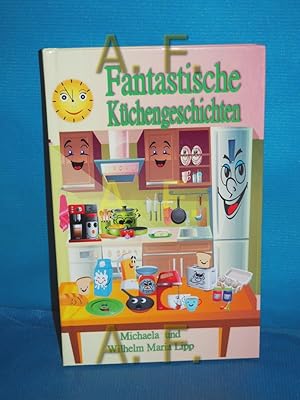 Seller image for Fantastische Kchengeschichten Michaela und Wilhelm Maria Lipp for sale by Antiquarische Fundgrube e.U.