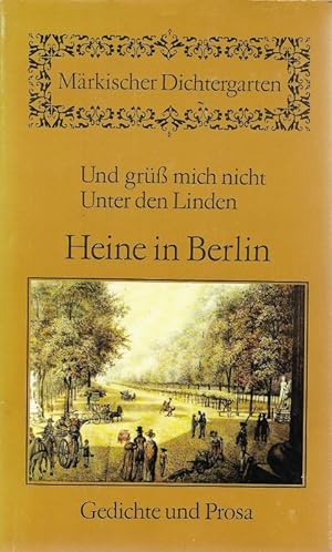 Bild des Verkufers fr Heine in Berlin Und grss mich nicht Unter den Linden Gedichte und Prosa Mrkischer Dichtergarten zum Verkauf von Flgel & Sohn GmbH