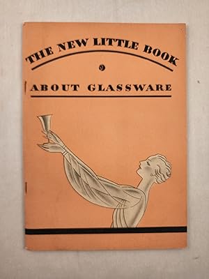 The New Little Book About Glassware Concerning the Colorful Magic of Glass and Its Place in the M...