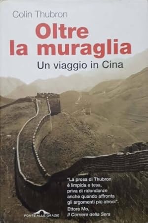 Bild des Verkufers fr Oltre la muraglia. Un viaggio in Cina. zum Verkauf von FIRENZELIBRI SRL