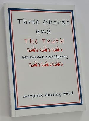 THREE CHORDS AND THE TRUTH: Lost Lives on the Lost Highway (Inscribed Copy)