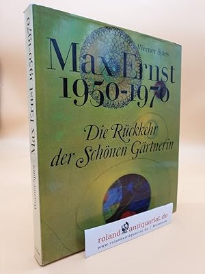 Die Rückkehr der schönen Gärtnerin : Max Ernst 1950 - 1970 / Werner Spies