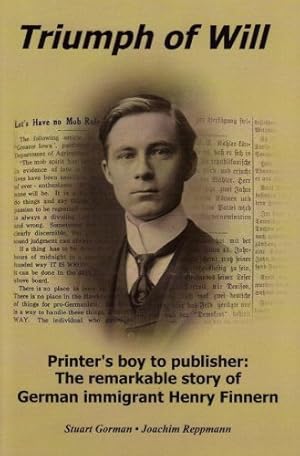 Imagen del vendedor de Triumph of Will Printer's Boy to Publisher: The Remarkable Story of German Immigrant Henry Finnern a la venta por PlanetderBuecher