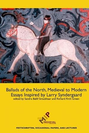 Seller image for Ballads of the North, Medieval to Modern : Essays Inspired by Larry Syndergaard for sale by AHA-BUCH GmbH