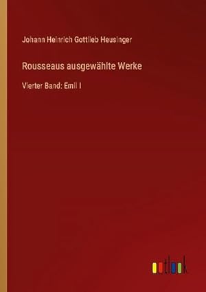 Seller image for Rousseaus ausgewhlte Werke : Vierter Band: Emil I for sale by AHA-BUCH GmbH