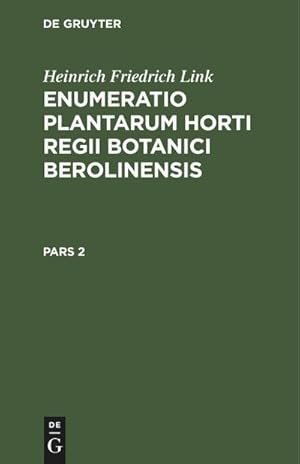 Bild des Verkufers fr Heinrich Friedrich Link: Enumeratio Plantarum Horti Regii Botanici Berolinensis. Pars 2 zum Verkauf von AHA-BUCH GmbH