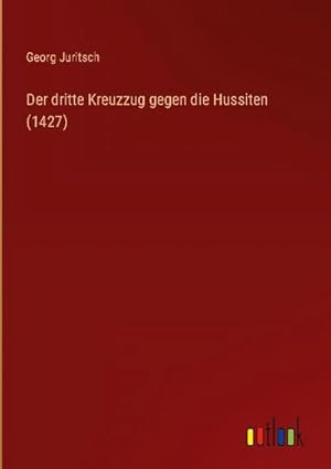 Seller image for Der dritte Kreuzzug gegen die Hussiten (1427) for sale by AHA-BUCH GmbH