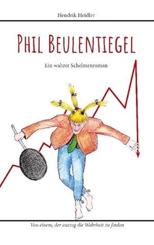 Bild des Verkufers fr Phil Beulentiegel : Ein wahrer Schelmenroman - Von einem, der auszog die Wahrheit zu finden zum Verkauf von Smartbuy