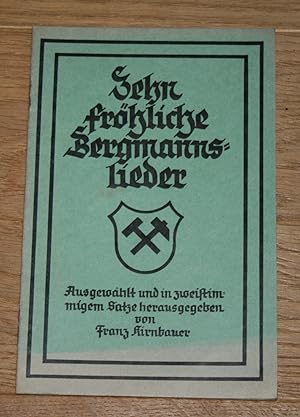 Zehn fröhliche Bergmannslieder - Liederheft. [Ausgewählt und in zweistimmigem Satze.],