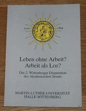 Leben ohne Arbeit  - Arbeit als Los  Über die Arbeit als Erwerb, Tätigkeit und Sinn. [Die 2. Witt...