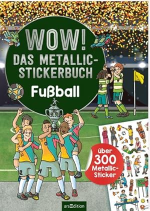 Bild des Verkufers fr WOW! Das Metallic-Stickerbuch - Fuball : ber 300 Metallic-Sticker zum Verkauf von Smartbuy