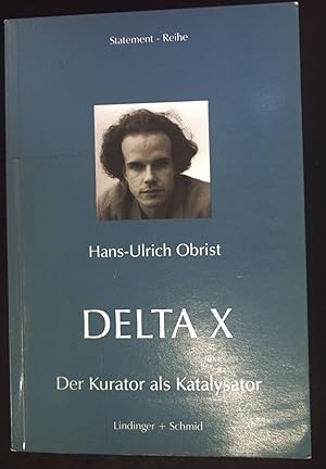 Bild des Verkufers fr Delta X : der Kurator als Katalysator. Statement-Reihe ; S 17 zum Verkauf von books4less (Versandantiquariat Petra Gros GmbH & Co. KG)