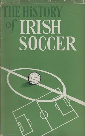 Seller image for THE HISTORY OF IRISH SOCCER for sale by Sportspages