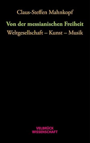 Seller image for Von der messianischen Freiheit: Weltgesellschaft - Kunst - Musik : Weltgesellschaft - Kunst - Musik for sale by AHA-BUCH GmbH