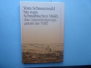 Vom Schwarzwald bis zum Schwäbischen Wald, das Gasversorgungsgebiet der TWS. Hrsg. vom Vorstand d...