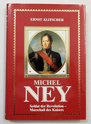 Immagine del venditore per Michel Ney. Soldat der Revolution - Marschall des Kaisers. venduto da Antiquariat Martin Barbian & Grund GbR