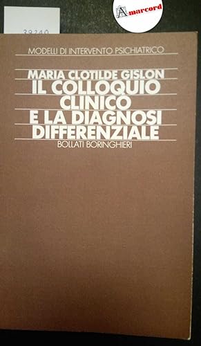 Gislon Maria Clotilde, Il colloquio clinico e la diagnosi differenziale, Bollati Boringhieri, 1991