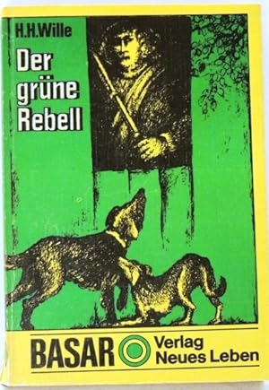 Bild des Verkufers fr Der grne Rebell Historischer Roman um den Freijger Karl Stlpner zum Verkauf von Peter-Sodann-Bibliothek eG